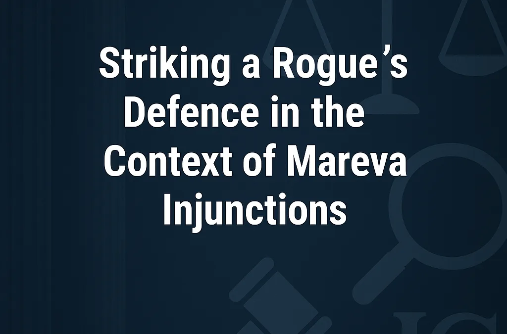 What Fraud Victims Should Know about… Striking a Rogue’s Defence in the Context of Mareva Injunctions